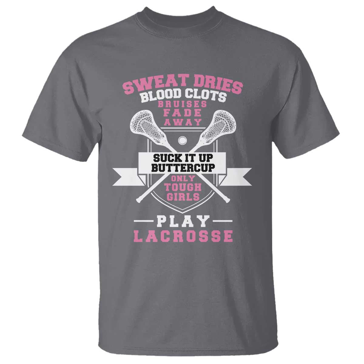 funny-lacrosse-girl-t-shirt-sweat-dries-blood-clots-bruises-fade-away-suck-it-up-buttercup