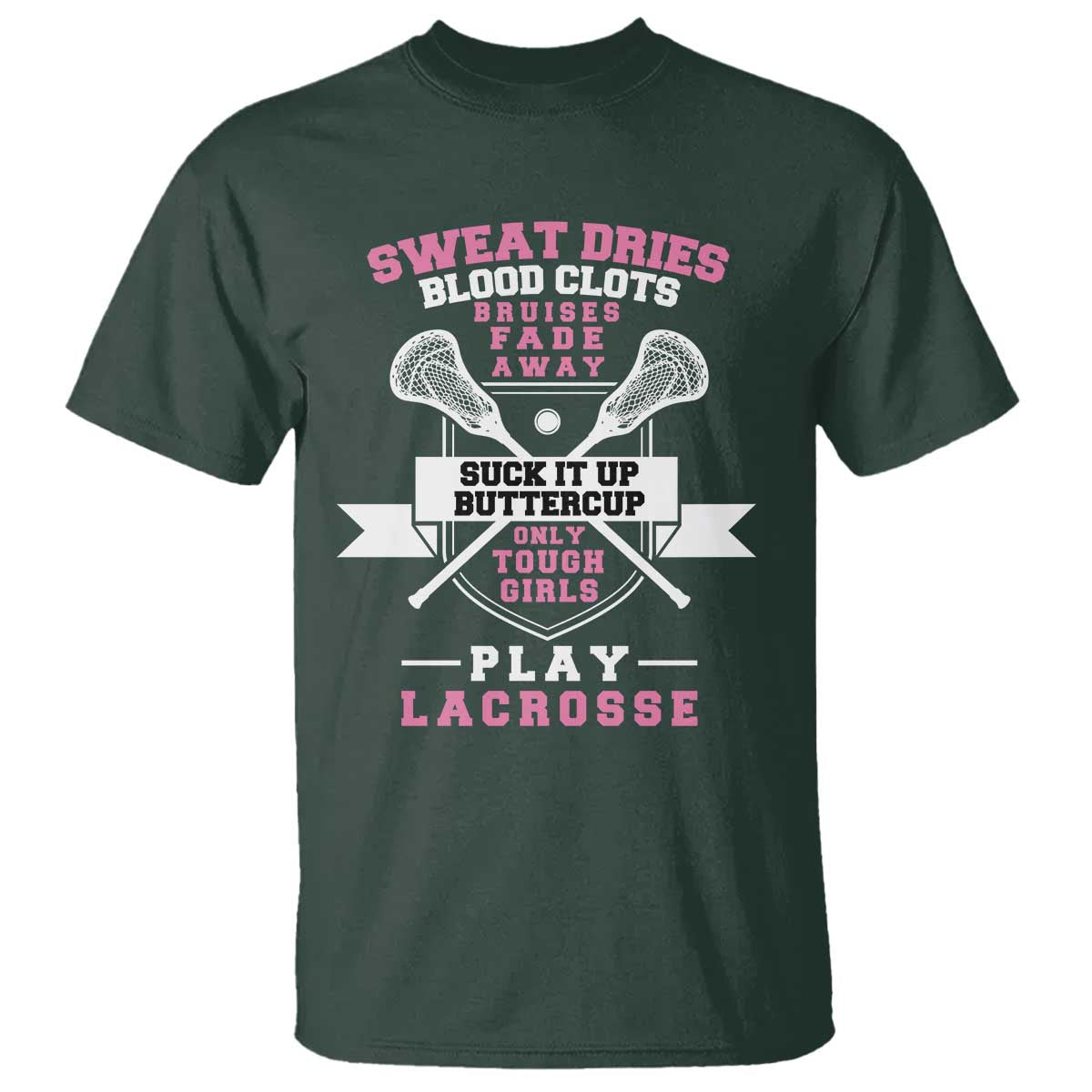 funny-lacrosse-girl-t-shirt-sweat-dries-blood-clots-bruises-fade-away-suck-it-up-buttercup