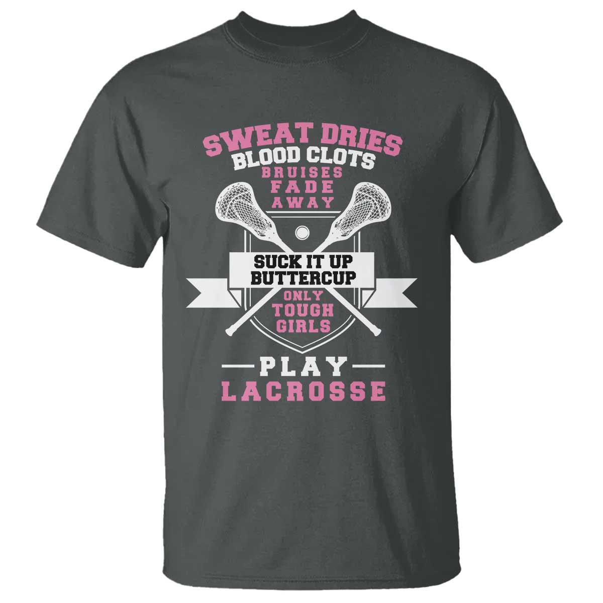 funny-lacrosse-girl-t-shirt-sweat-dries-blood-clots-bruises-fade-away-suck-it-up-buttercup