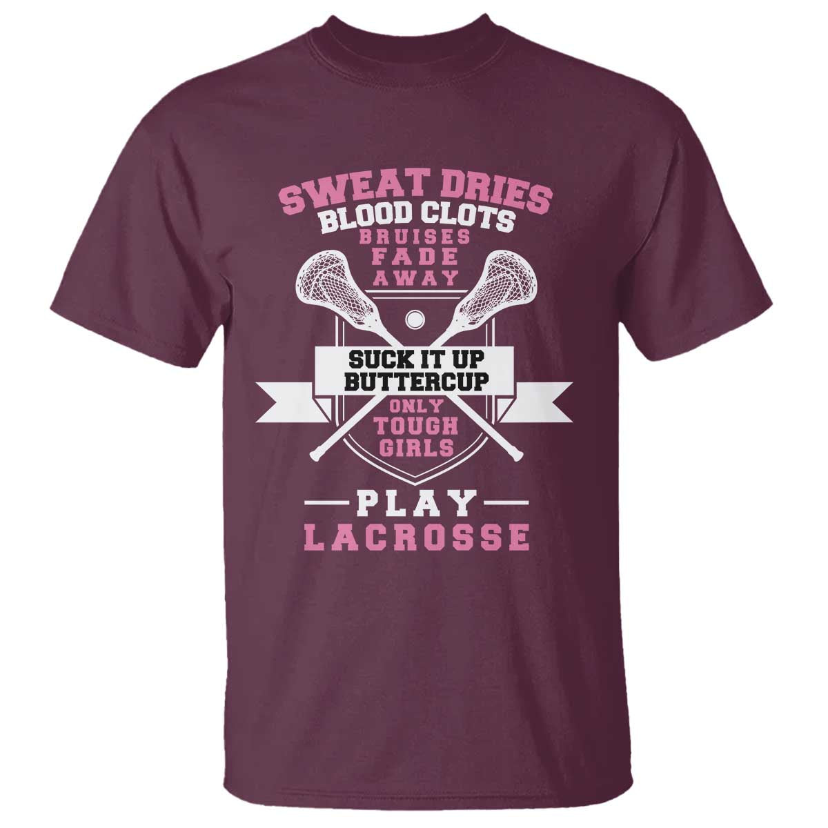 funny-lacrosse-girl-t-shirt-sweat-dries-blood-clots-bruises-fade-away-suck-it-up-buttercup