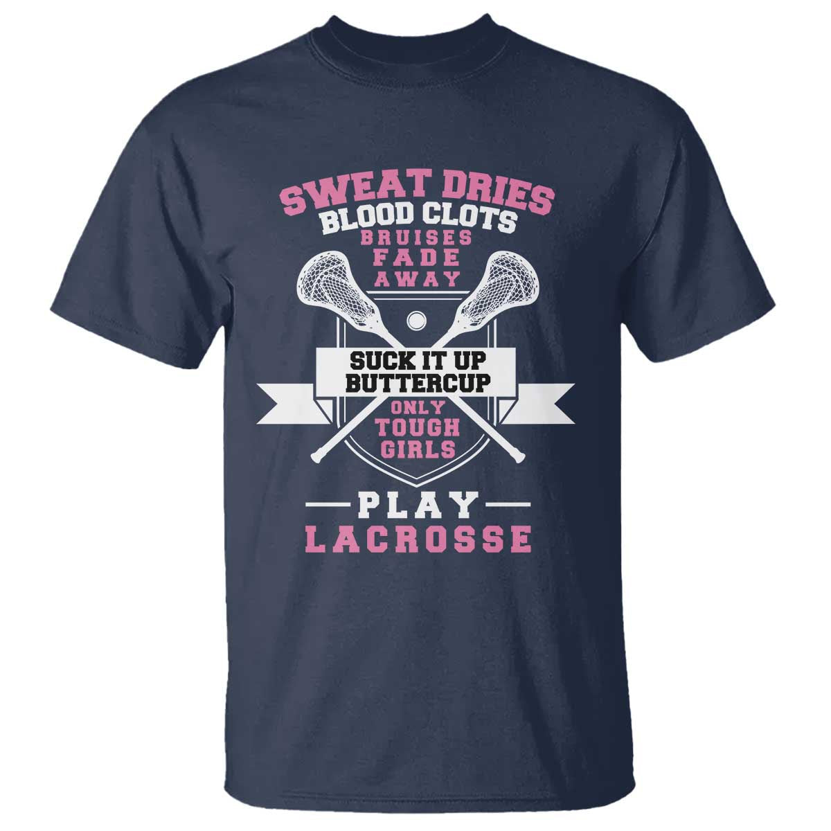 funny-lacrosse-girl-t-shirt-sweat-dries-blood-clots-bruises-fade-away-suck-it-up-buttercup