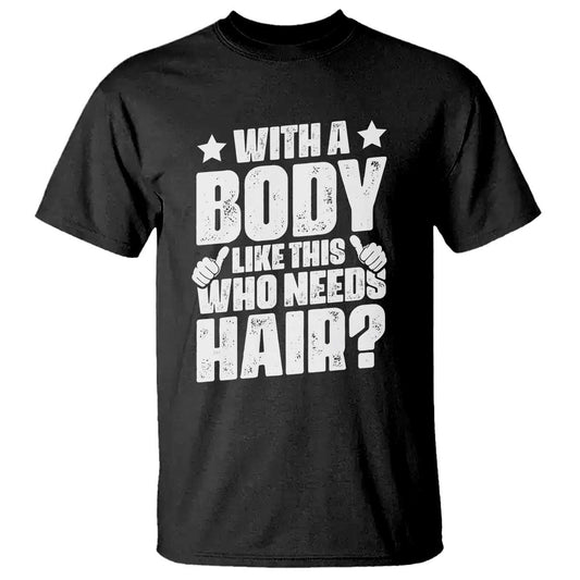 with-a-body-like-this-who-needs-hair-t-shirt-dad-bald-man-fathers-day