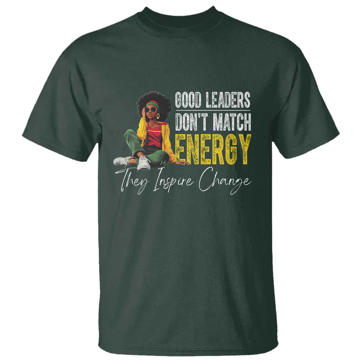 good-leaders-dont-match-energy-they-inspire-change-t-shirt-black-leadership-juneteenth