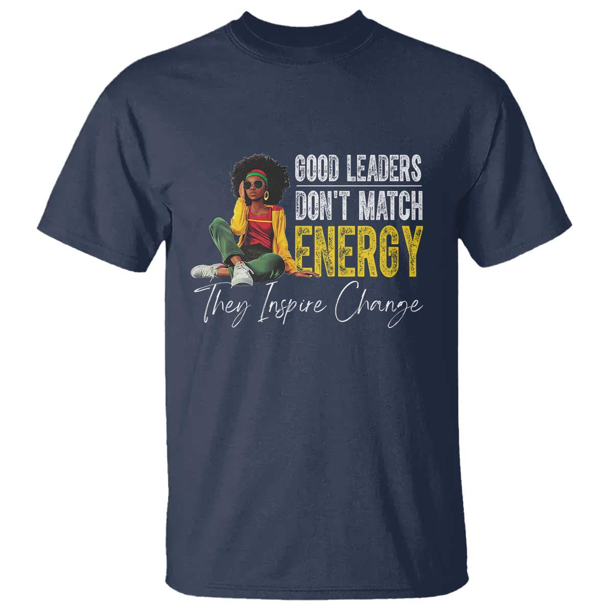 good-leaders-dont-match-energy-they-inspire-change-t-shirt-black-leadership-juneteenth