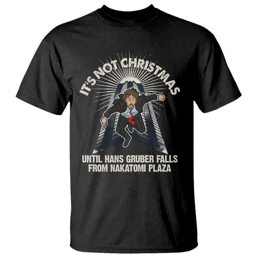 funny-nakatomi-plaza-t-shirt-its-not-christmas-until-hans-gruber-falls-from-nakatomi-plaza