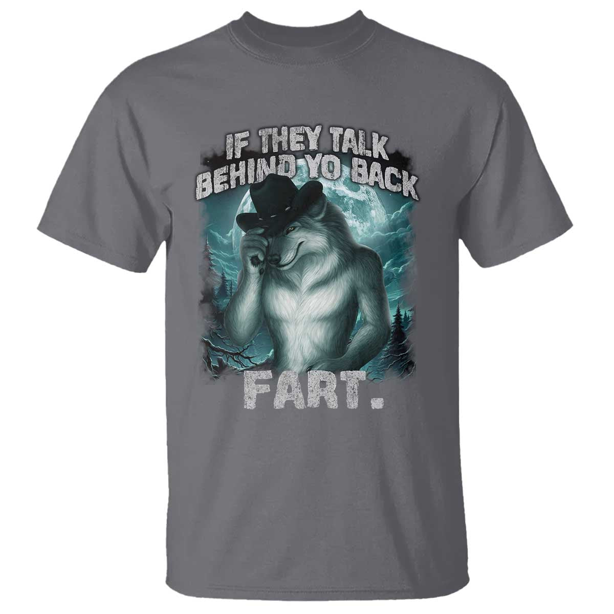 funny-if-they-talk-behind-your-back-fart-t-shirt-alpha-wolf-oddly-specific-meme