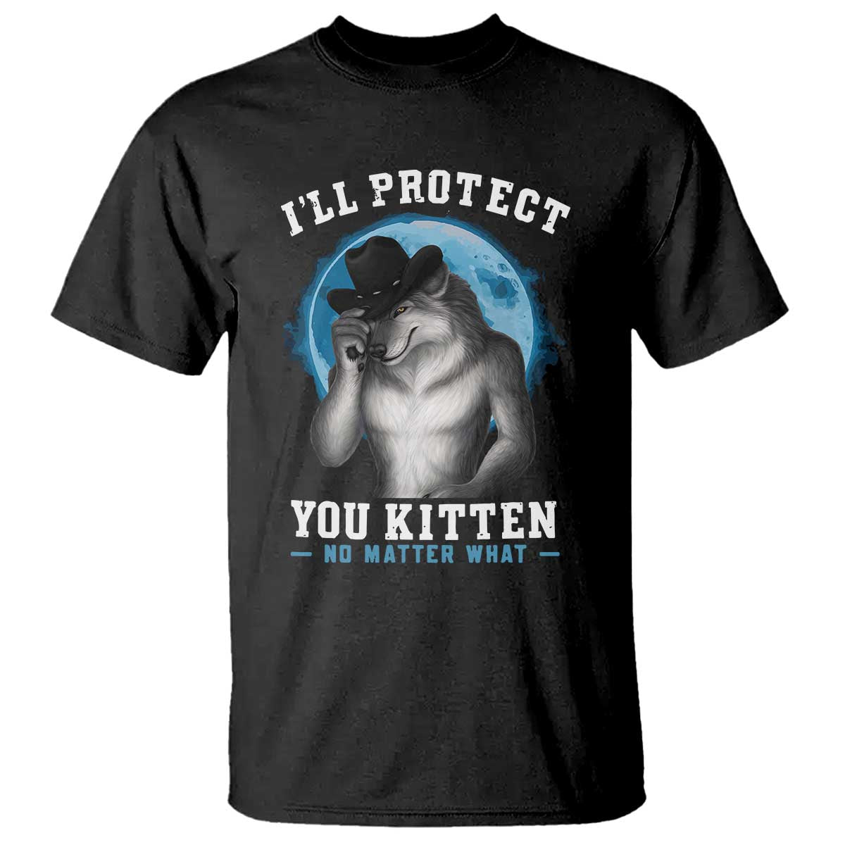 funny-ill-protect-you-kitten-no-matter-what-t-shirt-alpha-wolf-oddly-specific-meme