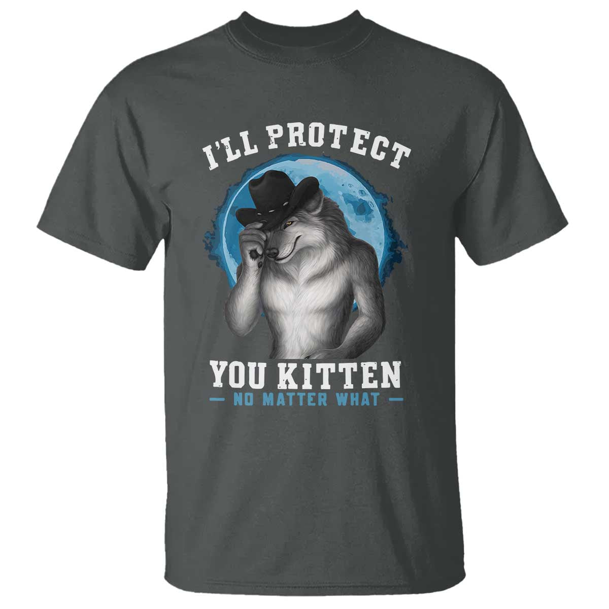 funny-ill-protect-you-kitten-no-matter-what-t-shirt-alpha-wolf-oddly-specific-meme