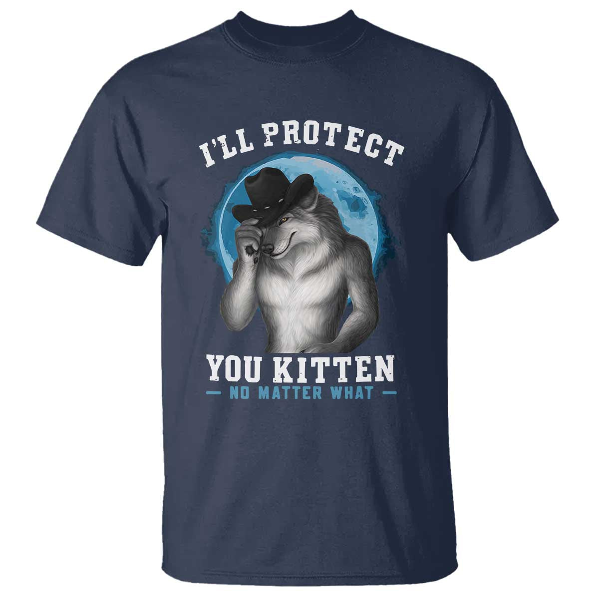 funny-ill-protect-you-kitten-no-matter-what-t-shirt-alpha-wolf-oddly-specific-meme