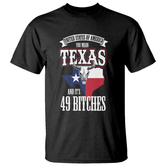 funny-american-texan-t-shirt-you-mean-texas-and-its-49-bitches-tx-flag