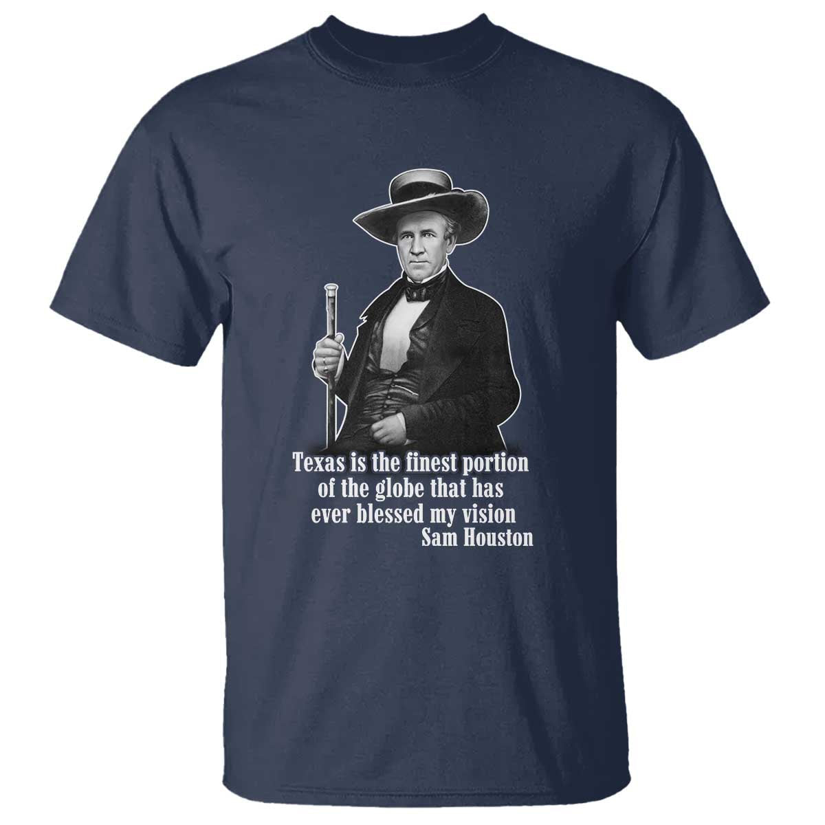 sam-houston-t-shirt-texas-is-the-finest-portion-of-the-globe-that-has-ever-blessed-my-vision