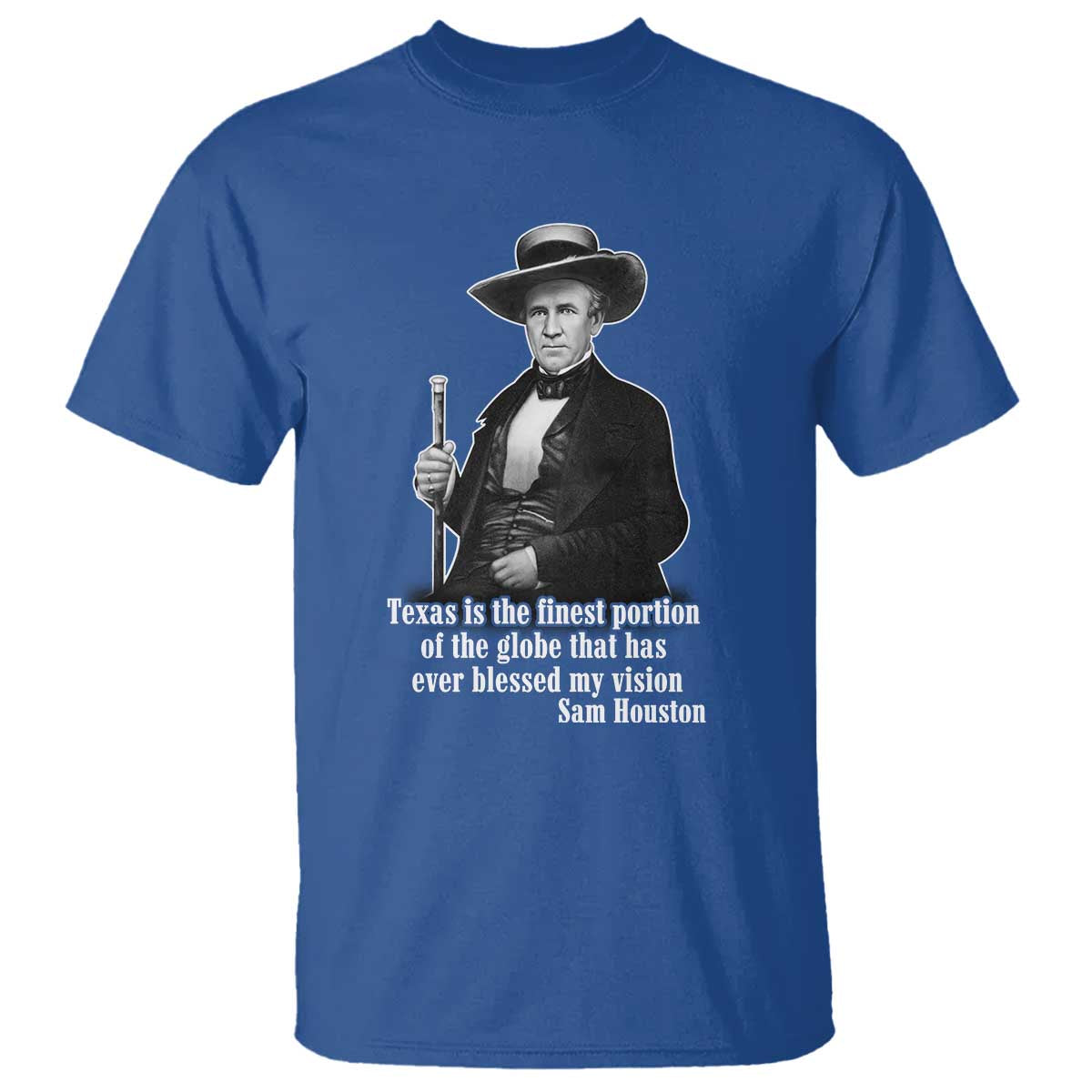 sam-houston-t-shirt-texas-is-the-finest-portion-of-the-globe-that-has-ever-blessed-my-vision
