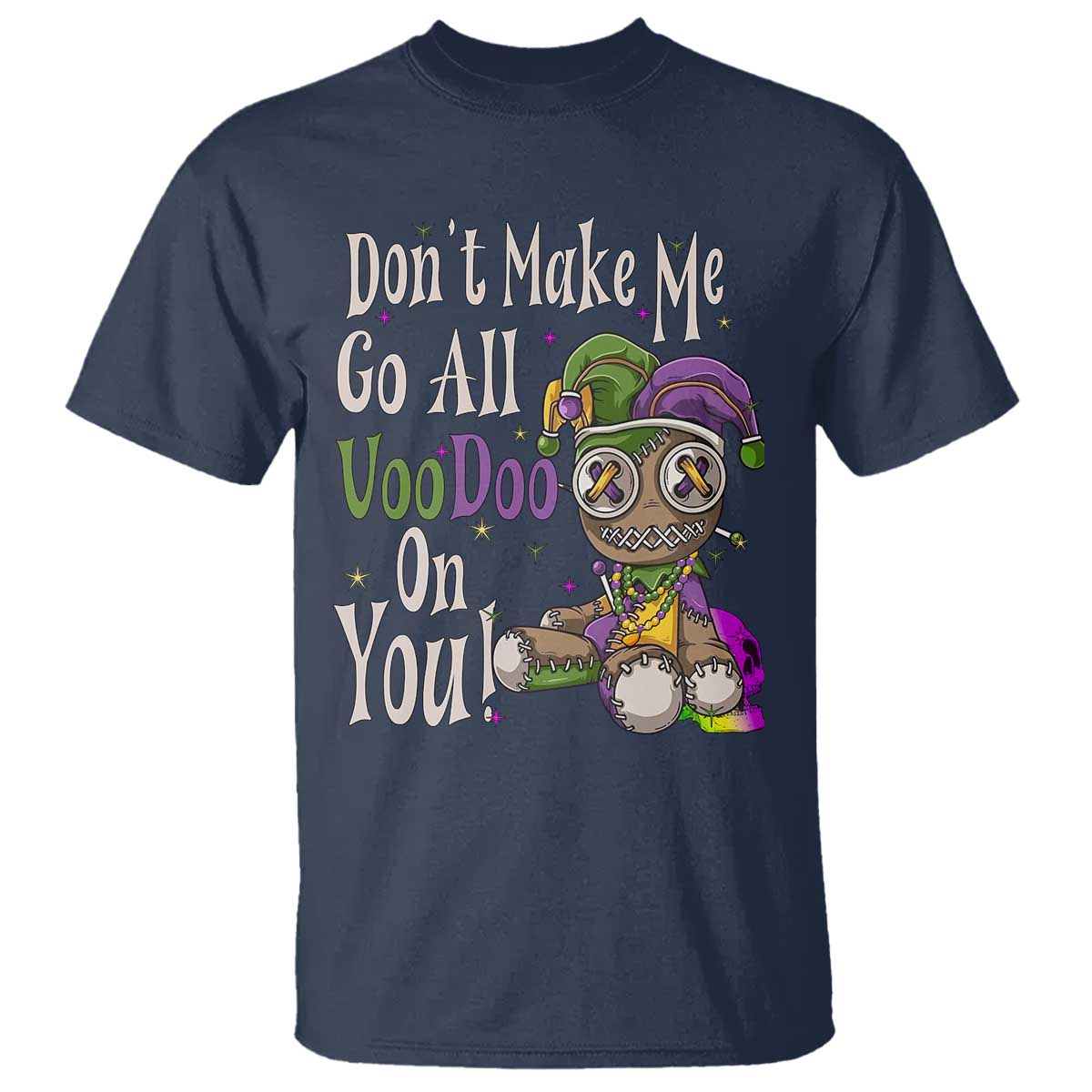 funny-dont-make-me-go-all-voodoo-on-you-t-shirt-creepy-mardi-gras