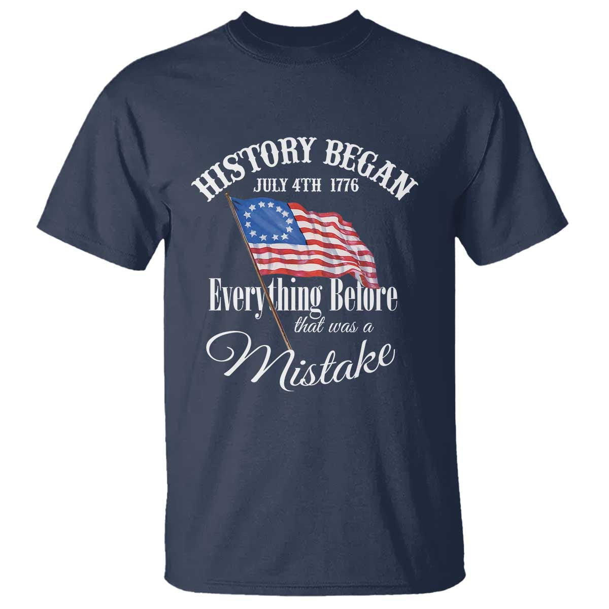 funny-history-began-july-4th-1776-everthing-before-that-was-a-mistake-t-shirt-4th-of-july