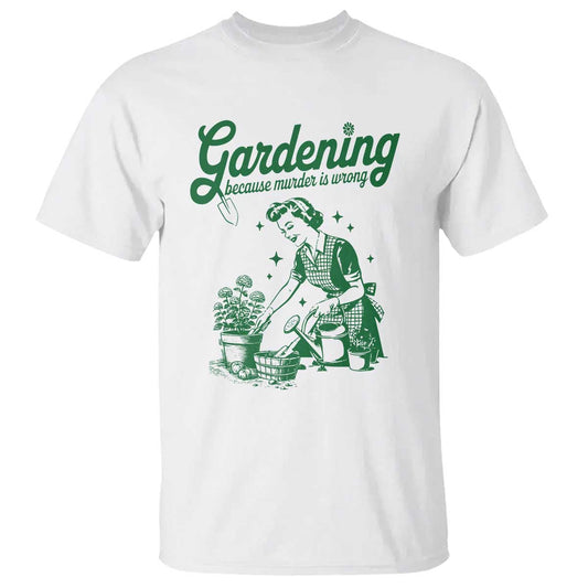 funny-gardening-because-murder-is-wrong-t-shirt-plant-lady