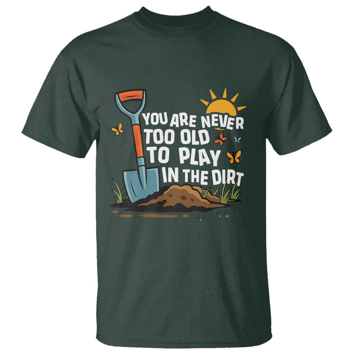 funny-gardening-t-shirt-you-are-never-too-old-to-play-in-the-dirt