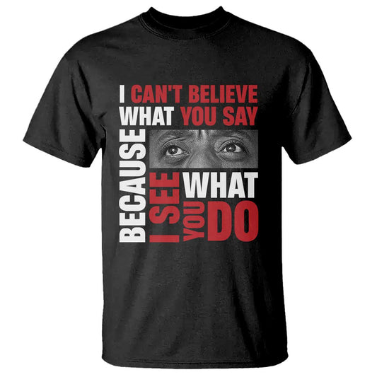 james-baldwin-inspirational-quotes-t-shirt-i-cant-believe-what-you-say-because-i-see-what-you-do-black-history-month