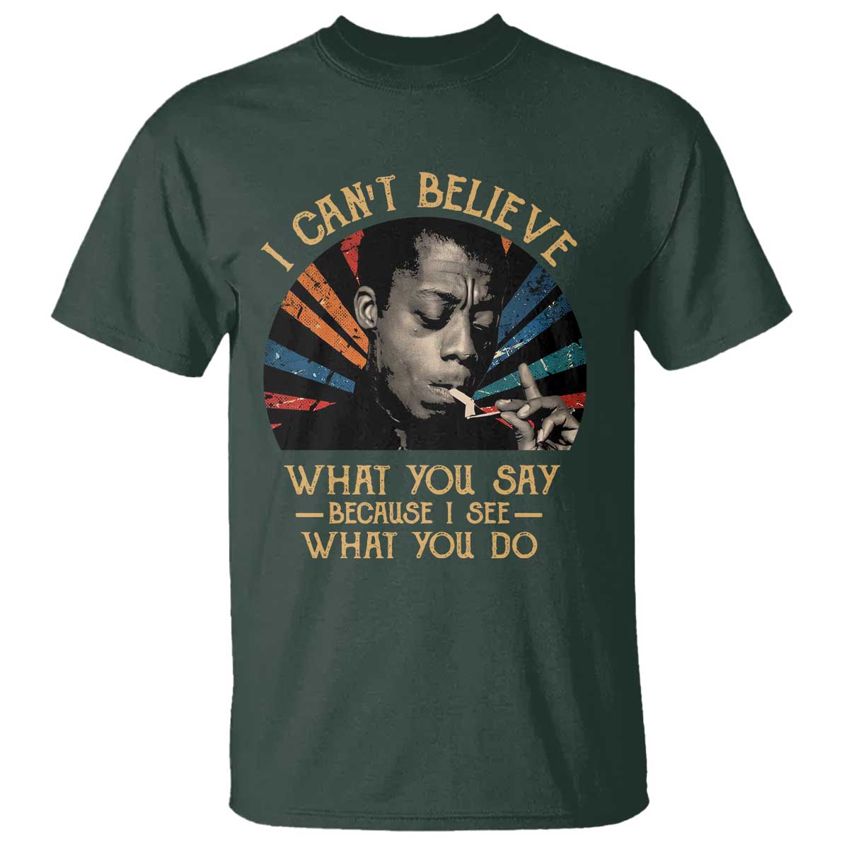 james-baldwin-inspirational-quotes-t-shirt-i-cant-believe-what-you-say-because-i-see-what-you-do-retro-stripes
