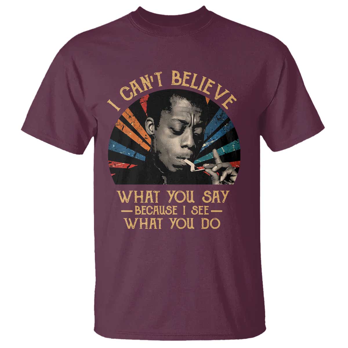 james-baldwin-inspirational-quotes-t-shirt-i-cant-believe-what-you-say-because-i-see-what-you-do-retro-stripes