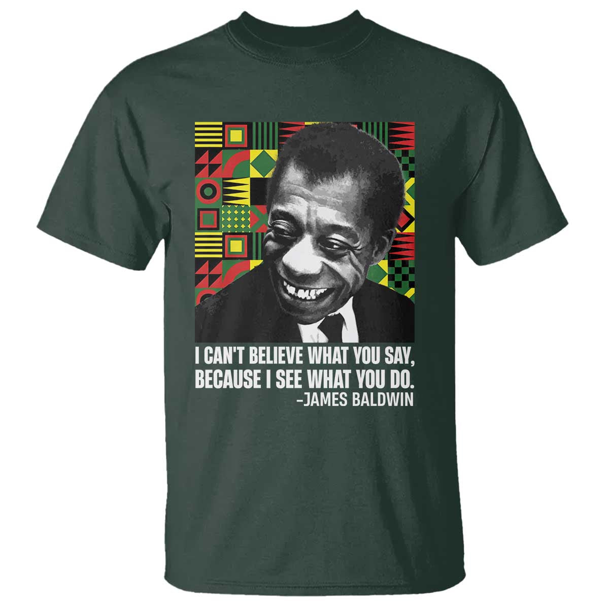 james-baldwin-inspirational-quotes-t-shirt-i-cant-believe-what-you-say-because-i-see-what-you-do-black-history