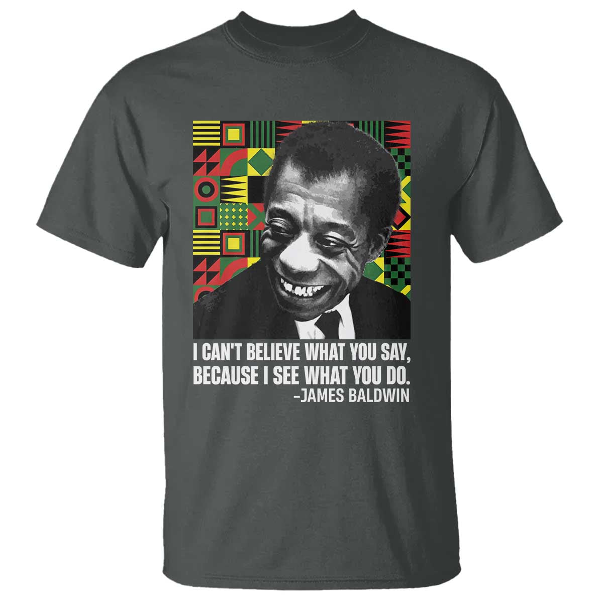 james-baldwin-inspirational-quotes-t-shirt-i-cant-believe-what-you-say-because-i-see-what-you-do-black-history