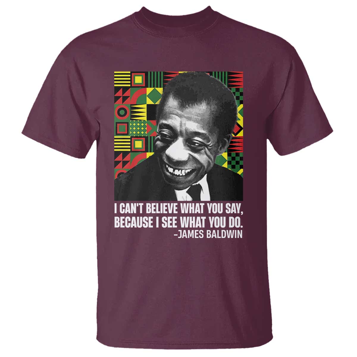 james-baldwin-inspirational-quotes-t-shirt-i-cant-believe-what-you-say-because-i-see-what-you-do-black-history