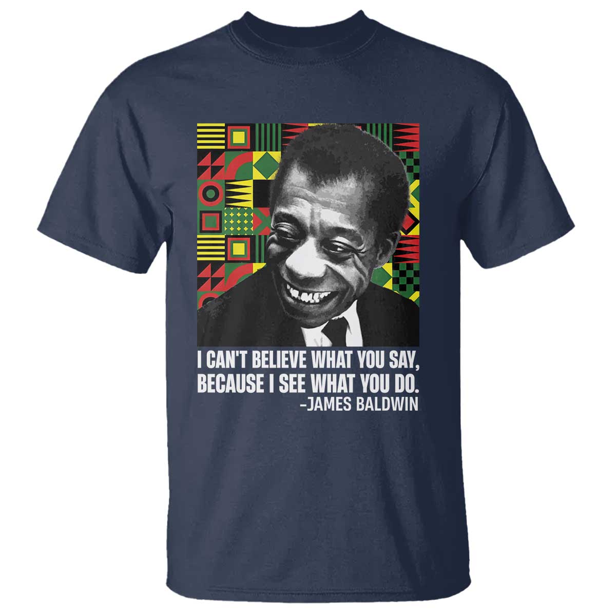 james-baldwin-inspirational-quotes-t-shirt-i-cant-believe-what-you-say-because-i-see-what-you-do-black-history