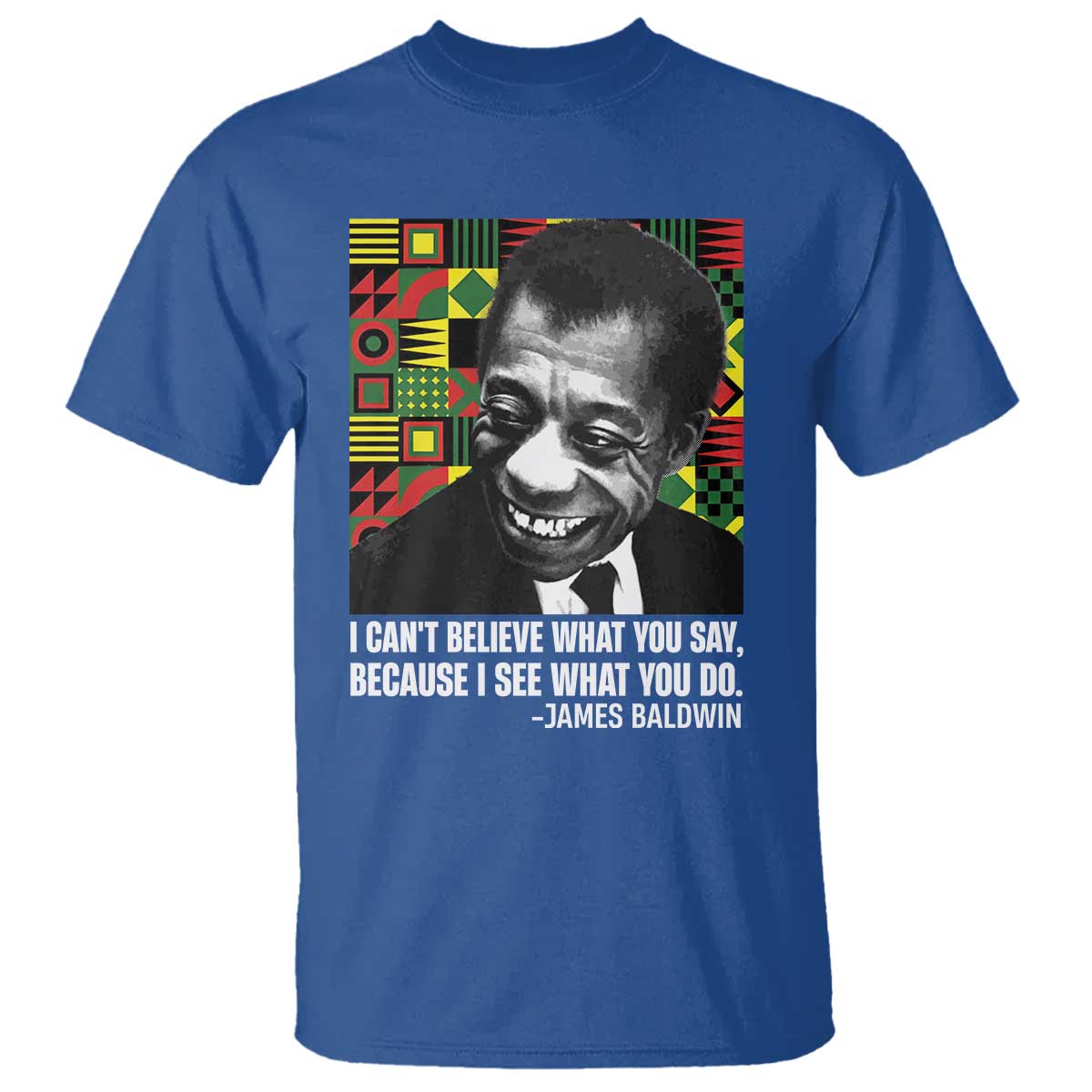 james-baldwin-inspirational-quotes-t-shirt-i-cant-believe-what-you-say-because-i-see-what-you-do-black-history