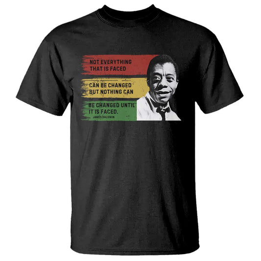 james-baldwin-inspirational-quotes-t-shirt-not-everything-that-is-faced-can-be-changed-but-nothing-can-be-changed-until-it-is-faced