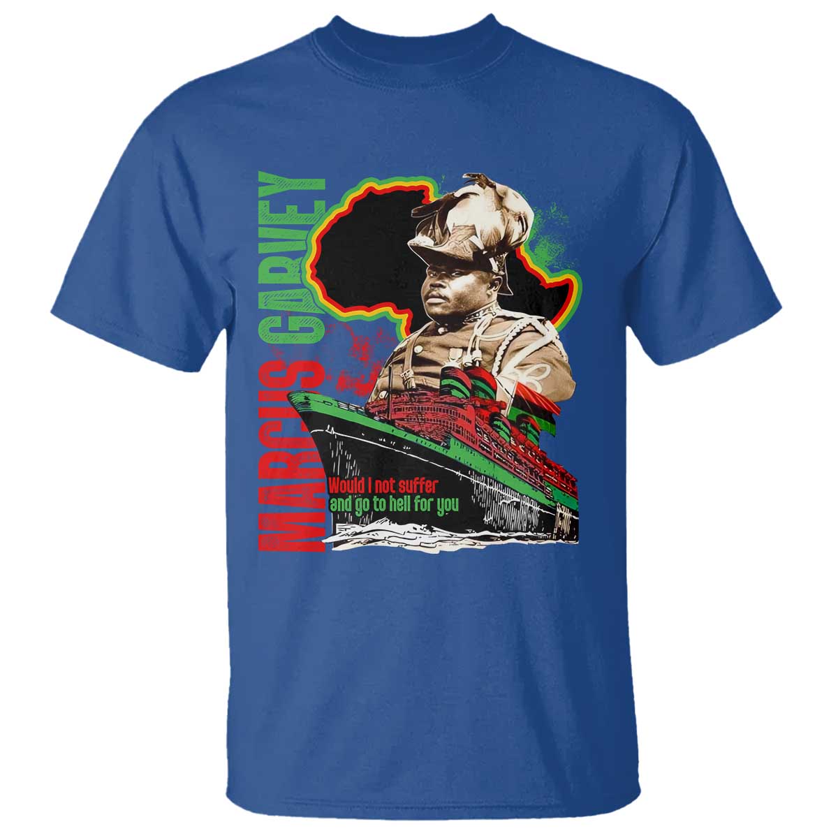 marcus-garvey-t-shirt-would-i-not-suffer-and-go-to-hell-for-you-black-history-month