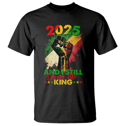 2025-and-i-still-dream-like-king-t-shirt-martin-luther-king-day-black-history-month
