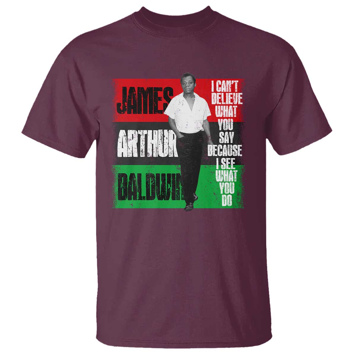 james-arthur-baldwin-quote-t-shirt-i-cant-believe-what-you-say-because-i-see-what-you-do
