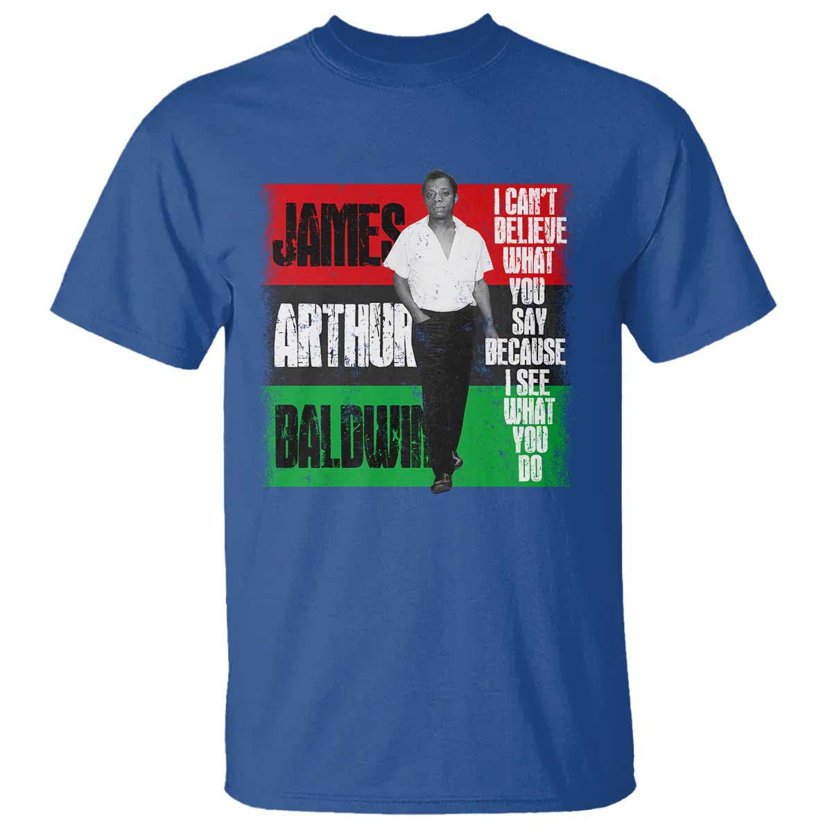 james-arthur-baldwin-quote-t-shirt-i-cant-believe-what-you-say-because-i-see-what-you-do