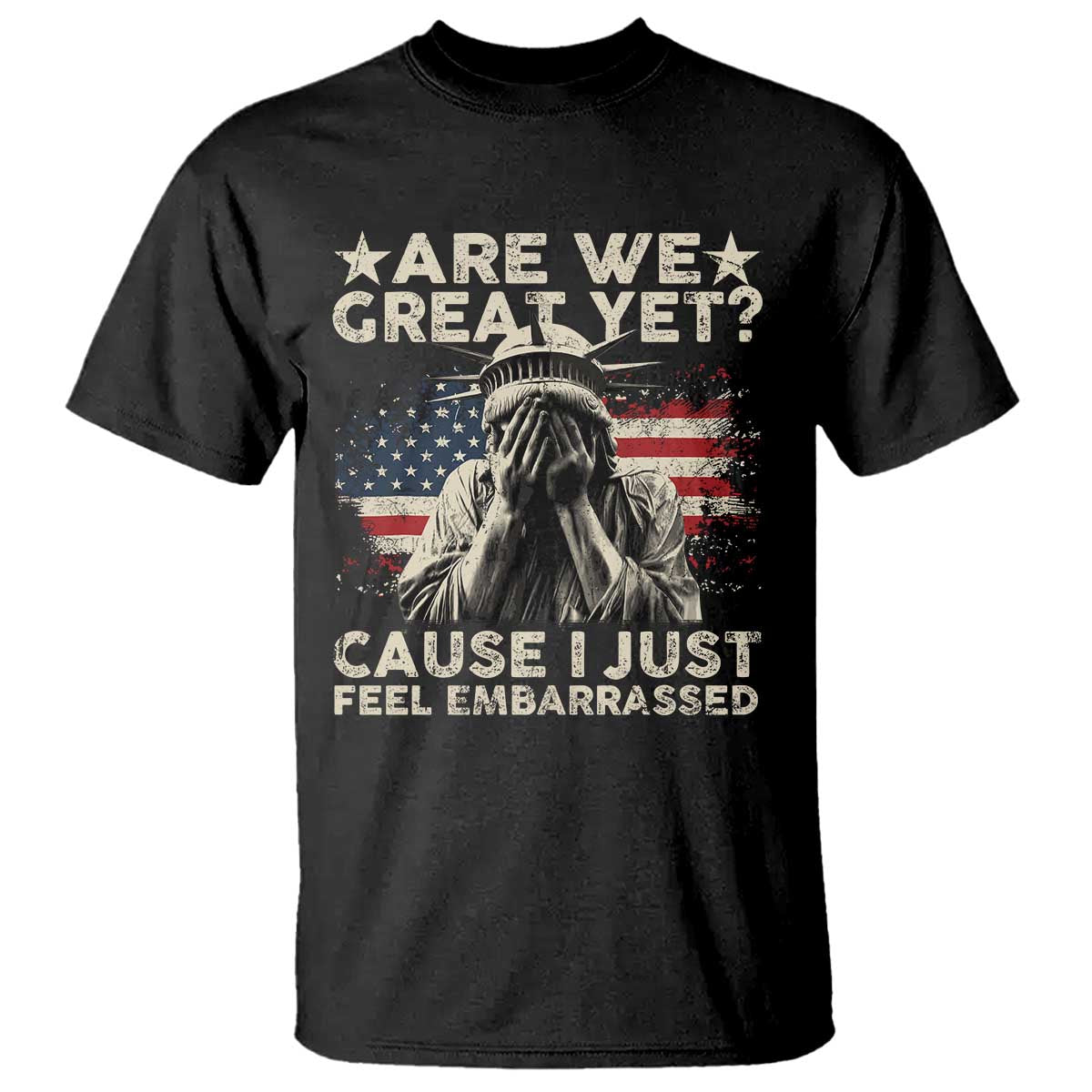 funny-are-we-great-yet-cause-i-just-feel-embarrassed-t-shirt-statue-of-liberty-american-flag