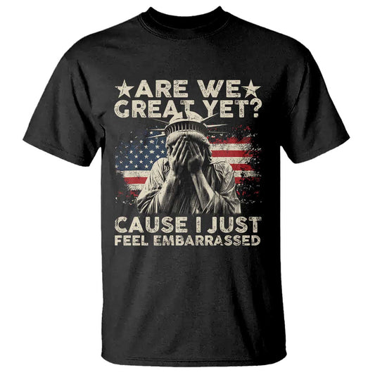 funny-are-we-great-yet-cause-i-just-feel-embarrassed-t-shirt-statue-of-liberty-american-flag