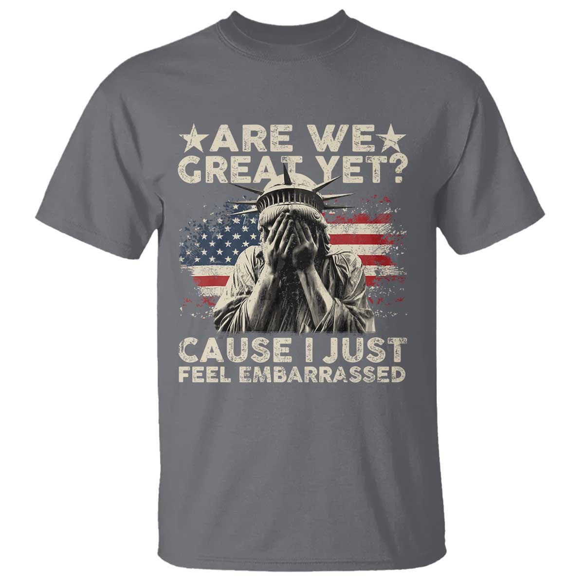 funny-are-we-great-yet-cause-i-just-feel-embarrassed-t-shirt-statue-of-liberty-american-flag