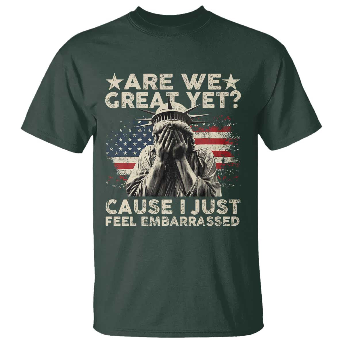 funny-are-we-great-yet-cause-i-just-feel-embarrassed-t-shirt-statue-of-liberty-american-flag