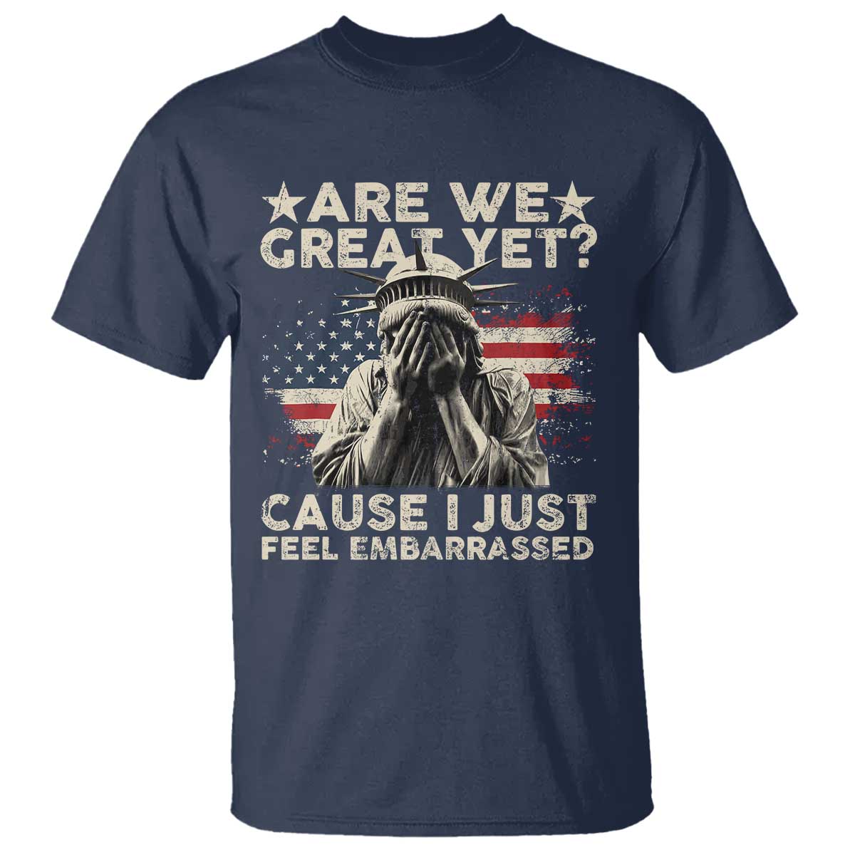 funny-are-we-great-yet-cause-i-just-feel-embarrassed-t-shirt-statue-of-liberty-american-flag