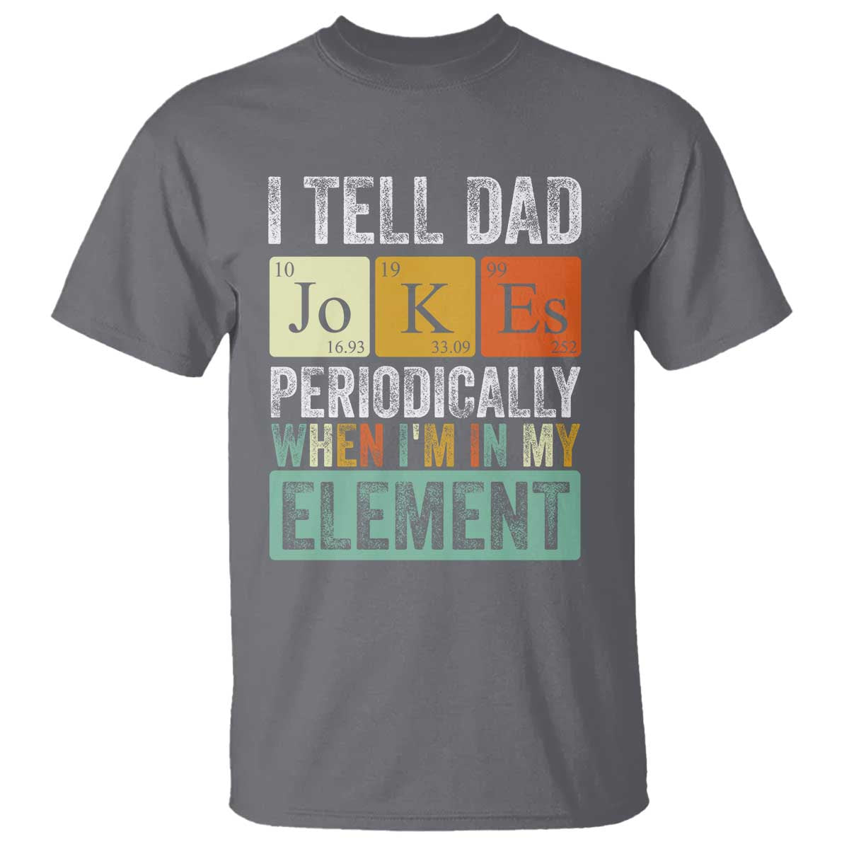 funny-i-tell-dad-jokes-periodically-when-im-in-my-element-t-shirt-fathers-day