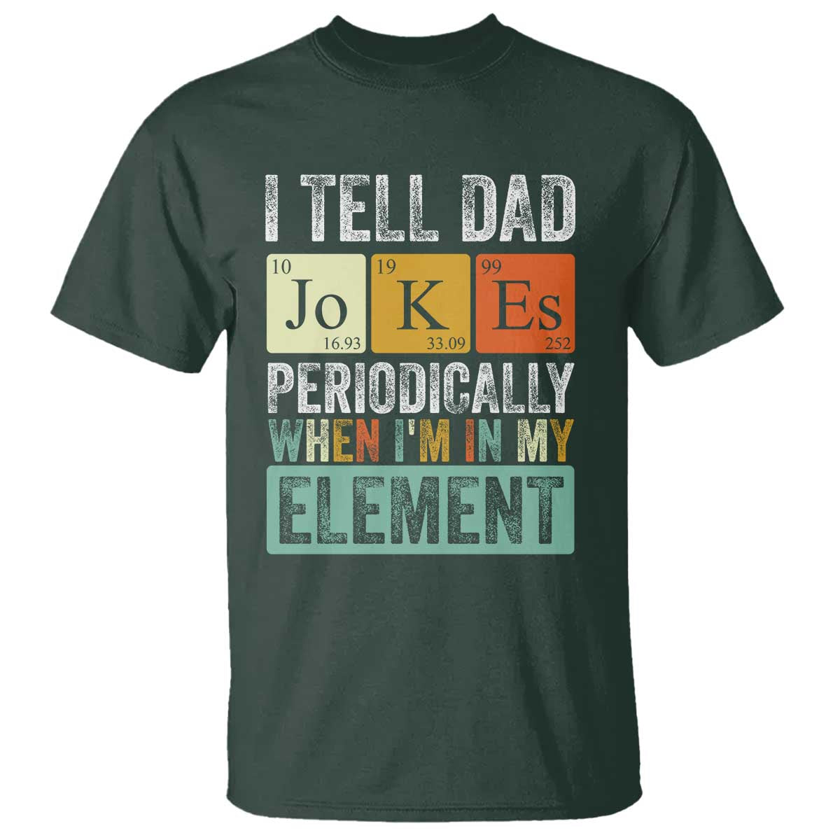 funny-i-tell-dad-jokes-periodically-when-im-in-my-element-t-shirt-fathers-day