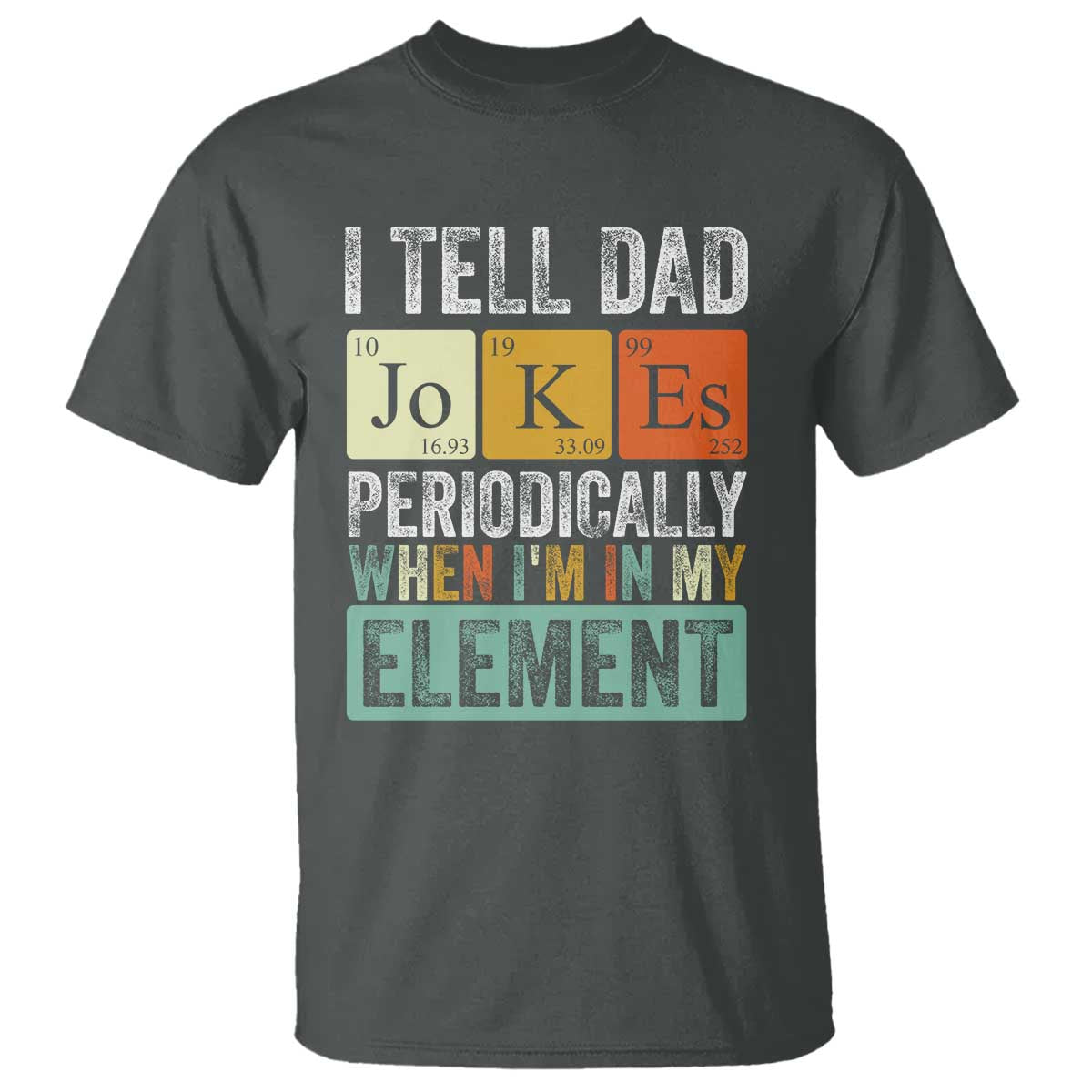 funny-i-tell-dad-jokes-periodically-when-im-in-my-element-t-shirt-fathers-day