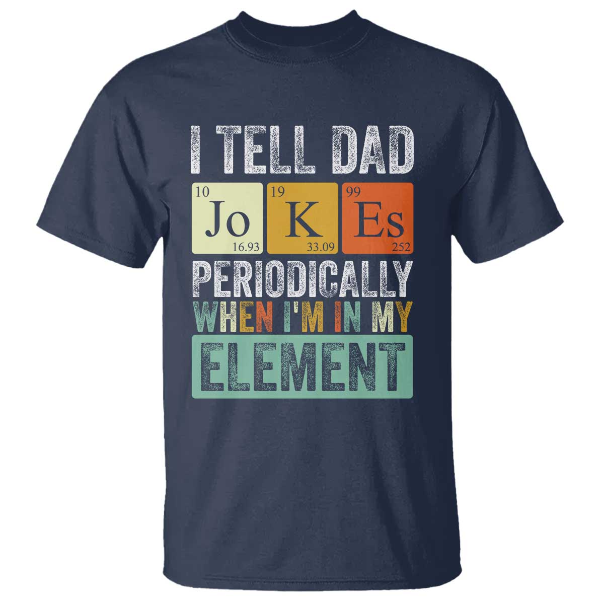 funny-i-tell-dad-jokes-periodically-when-im-in-my-element-t-shirt-fathers-day