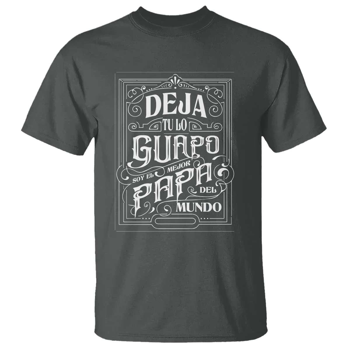 funny-spanish-dad-t-shirt-deja-tu-lo-guapo-soy-el-mejor-papa-del-mundo