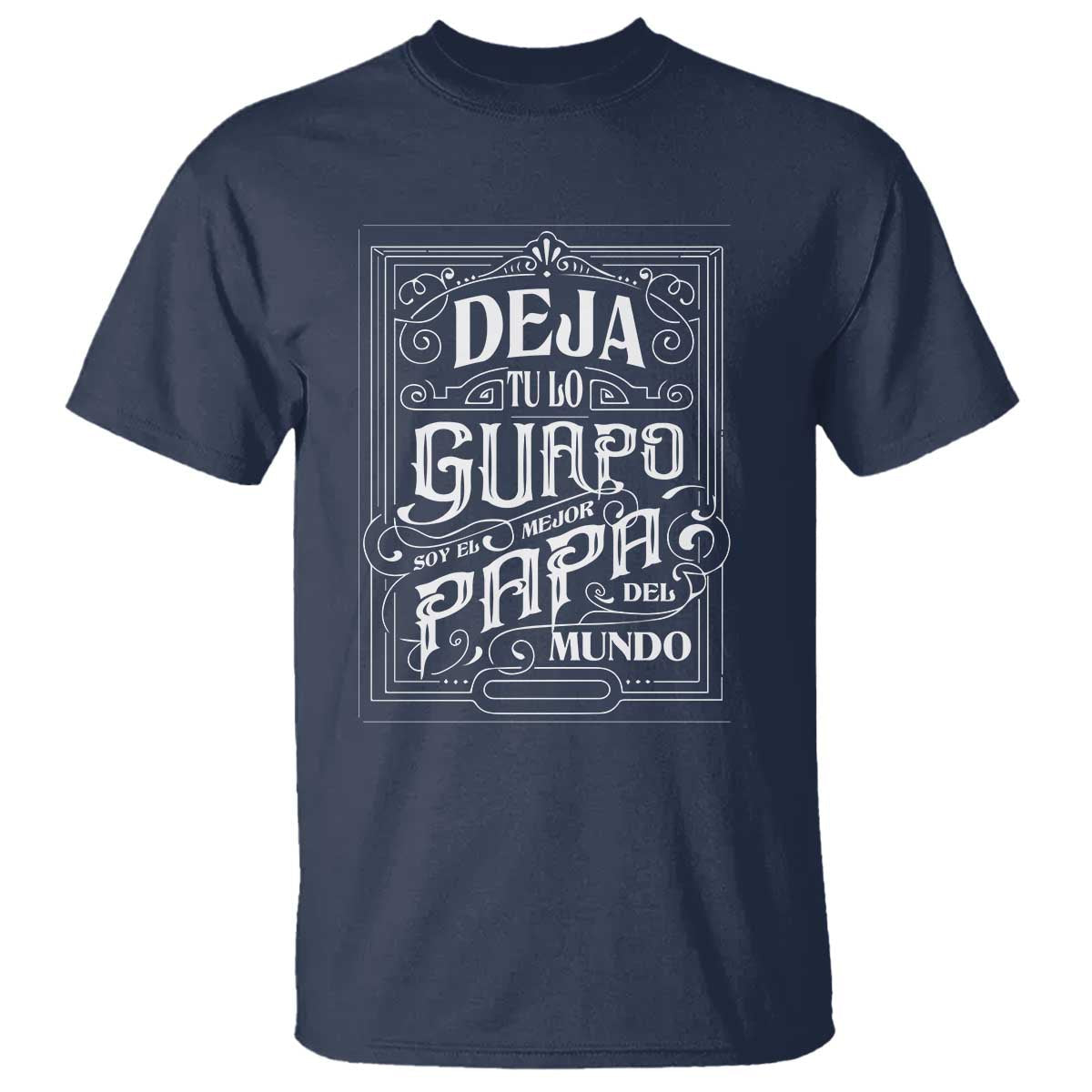 funny-spanish-dad-t-shirt-deja-tu-lo-guapo-soy-el-mejor-papa-del-mundo