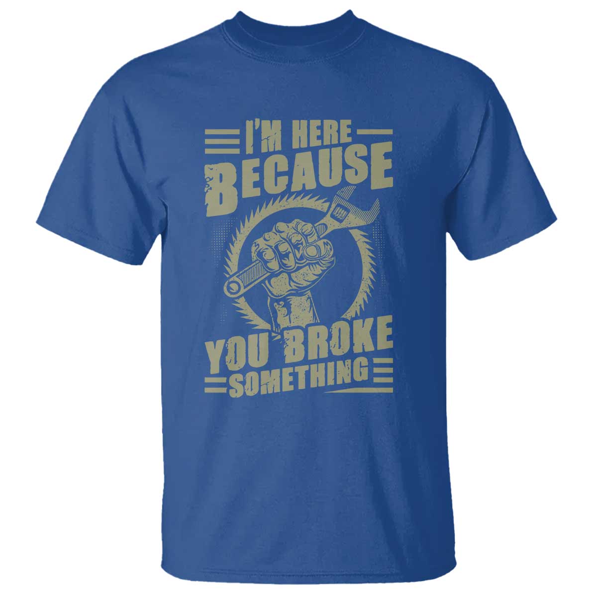 funny-i-am-here-because-you-broke-something-t-shirt-mechanic-handyman