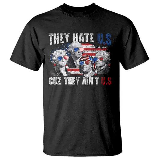 funny-they-hate-us-cuz-they-aint-us-t-shirt-founding-fathers-4th-of-july-american-flag
