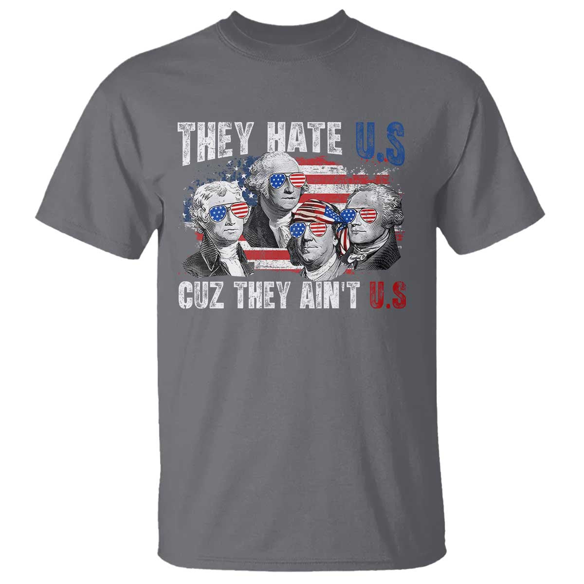 funny-they-hate-us-cuz-they-aint-us-t-shirt-founding-fathers-4th-of-july-american-flag