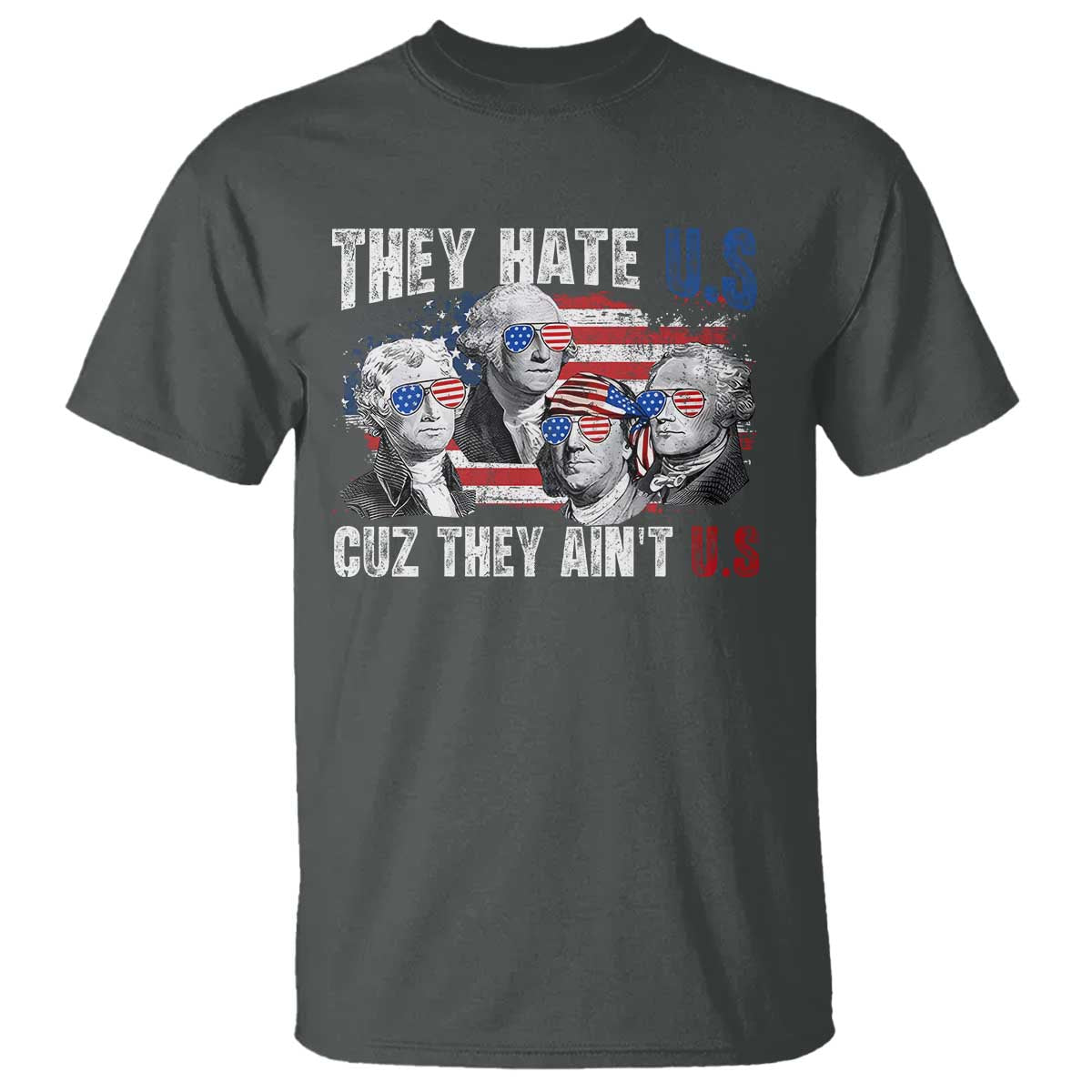 funny-they-hate-us-cuz-they-aint-us-t-shirt-founding-fathers-4th-of-july-american-flag