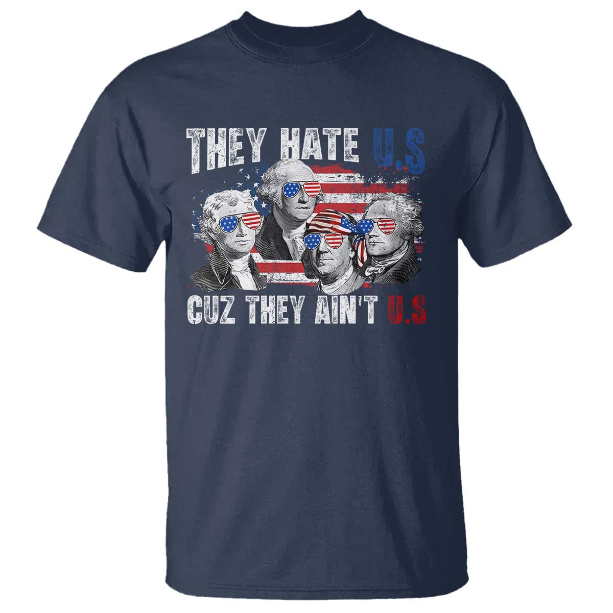 funny-they-hate-us-cuz-they-aint-us-t-shirt-founding-fathers-4th-of-july-american-flag
