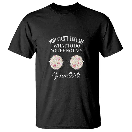 funny-grandma-t-shirt-you-cant-tell-me-what-to-do-youre-not-my-grandkids-glasses